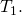 Rendered by QuickLaTeX.com {T}_{1}.