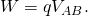 Rendered by QuickLaTeX.com W=q{V}_{AB}.