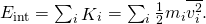 {E}_{\text{int}}=\sum _{i}{\stackrel{\text{−}}{K}}_{i}=\sum _{i}\frac{1}{2}{m}_{i}\overline{{v}_{i}^{2}}.