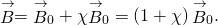 Rendered by QuickLaTeX.com \stackrel{\to }{B}={\stackrel{\to }{B}}_{0}+\chi {\stackrel{\to }{B}}_{0}=\left(1+\chi \right){\stackrel{\to }{B}}_{0}.