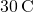 30\phantom{\rule{0.2em}{0ex}}\text{°C}