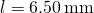 l=6.50\phantom{\rule{0.2em}{0ex}}\text{mm}