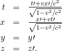 \begin{array}{ccc}\hfill t& =\hfill & \frac{t\prime +vx\prime \text{/}{c}^{2}}{\sqrt{1-{v}^{2}\text{/}{c}^{2}}}\hfill \\ \hfill x& =\hfill & \frac{x\prime +vt\prime }{\sqrt{1-{v}^{2}\text{/}{c}^{2}}}\hfill \\ \hfill y& =\hfill & y\prime \hfill \\ \hfill z& =\hfill & z\prime \text{.}\hfill \end{array}