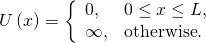 Rendered by QuickLaTeX.com U\left(x\right)=\left\{\begin{array}{cc}0,\hfill & 0\le x\le L,\hfill \\ \infty ,\hfill & \text{otherwise}\text{.}\hfill \end{array}