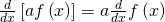 \frac{d}{dx}\left[af\left(x\right)\right]=a\frac{d}{dx}f\left(x\right)