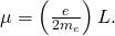 Rendered by QuickLaTeX.com \mu =\left(\frac{e}{2{m}_{e}}\right)L.