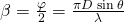 Rendered by QuickLaTeX.com \beta =\frac{\varphi }{2}=\frac{\pi D\phantom{\rule{0.2em}{0ex}}\text{sin}\phantom{\rule{0.2em}{0ex}}\theta }{\lambda }