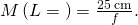 M\left(L=\text{∞}\right)=\frac{25\phantom{\rule{0.2em}{0ex}}\text{cm}}{f}.