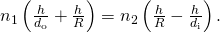 {n}_{1}\left(\frac{h}{{d}_{\text{o}}}+\frac{h}{R}\right)={n}_{2}\left(\frac{h}{R}-\frac{h}{{d}_{\text{i}}}\right).