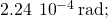 2.24\phantom{\rule{0.2em}{0ex}}×\phantom{\rule{0.2em}{0ex}}{10}^{-4}\phantom{\rule{0.2em}{0ex}}\text{rad};