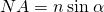 NA=n\phantom{\rule{0.2em}{0ex}}\text{sin}\phantom{\rule{0.2em}{0ex}}\alpha