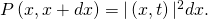 P\left(x,x+dx\right)=|\text{Ψ}\left(x,t\right){|}^{2}dx.