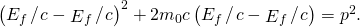 Rendered by QuickLaTeX.com {\left({E}_{f}\phantom{\rule{0.1em}{0ex}}\text{/}\phantom{\rule{0.1em}{0ex}}c-{\stackrel{˜}{E}}_{f}\phantom{\rule{0.1em}{0ex}}\text{/}\phantom{\rule{0.1em}{0ex}}c\right)}^{2}+2{m}_{0}c\left({E}_{f}\phantom{\rule{0.1em}{0ex}}\text{/}\phantom{\rule{0.1em}{0ex}}c-{\stackrel{˜}{E}}_{f}\phantom{\rule{0.1em}{0ex}}\text{/}\phantom{\rule{0.1em}{0ex}}c\right)={p}^{2}.