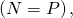 \left(N=P\right),
