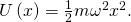 U\left(x\right)=\frac{1}{2}m{\omega }^{\text{ }2}{x}^{\text{ }2}.
