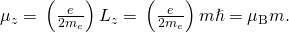 Rendered by QuickLaTeX.com {\mu }_{z}=\text{−}\left(\frac{e}{2{m}_{e}}\right){L}_{z}=\text{−}\left(\frac{e}{2{m}_{e}}\right)m\hslash =\text{−}{\mu }_{\text{B}}m.