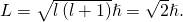 L=\sqrt{l\left(l+1\right)}\hslash =\sqrt{2}\hslash .