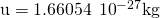 \text{u}=1.66054\phantom{\rule{0.2em}{0ex}}×\phantom{\rule{0.2em}{0ex}}{10}^{-27}\text{kg}