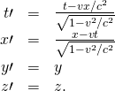 \begin{array}{ccc}\hfill t\prime & =\hfill & \frac{t-vx\text{/}{c}^{2}}{\sqrt{1-{v}^{2}\text{/}{c}^{2}}}\hfill \\ \hfill x\prime & =\hfill & \frac{x-vt}{\sqrt{1-{v}^{2}\text{/}{c}^{2}}}\hfill \\ \hfill y\prime & =\hfill & y\hfill \\ \hfill z\prime & =\hfill & z.\hfill \end{array}