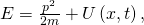 E=\frac{{p}^{2}}{2m}+U\left(x,t\right),