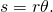 s=r\theta .