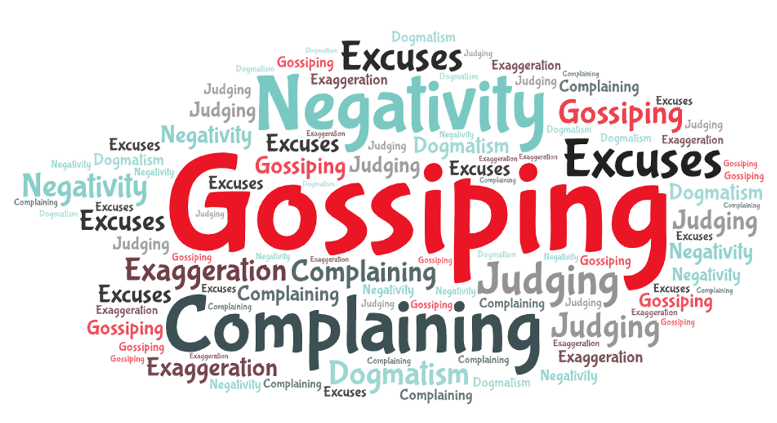 judging, negativity, exaggeration, dogmatism, gossiping, excuses etc